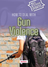 Title: How to Deal with Gun Violence, Author: Nick Hunter