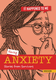 Title: Having Anxiety: Stories from Survivors, Author: Sarah Eason