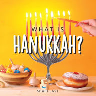 Title: What is Hanukkah?: Your guide to the fun traditions of the Jewish Festival of Lights, Author: Shari Last