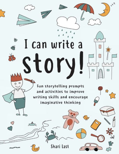 I Can Write A Story!: A Storytelling and Creative Writing Book