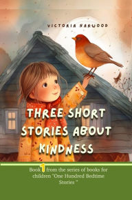 Title: Three Short Stories About Kindness, Author: Viktoriia Harwood