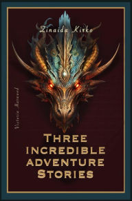 Title: Three Incredible adventure stories, Author: Zinaida Kirko