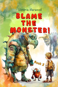 Title: Blame The Monster, Author: Victoria Harwood