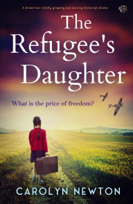 Free french books downloads The Refugee's Daughter (English literature) by Carolyn Newton RTF