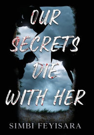 Title: Our Secrets Die With Her, Author: Simbi Feyisara