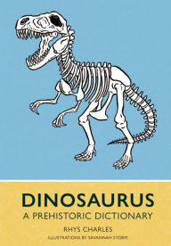 Title: Dinosaurus: A Prehistoric Dictionary, Author: Rhys Charles