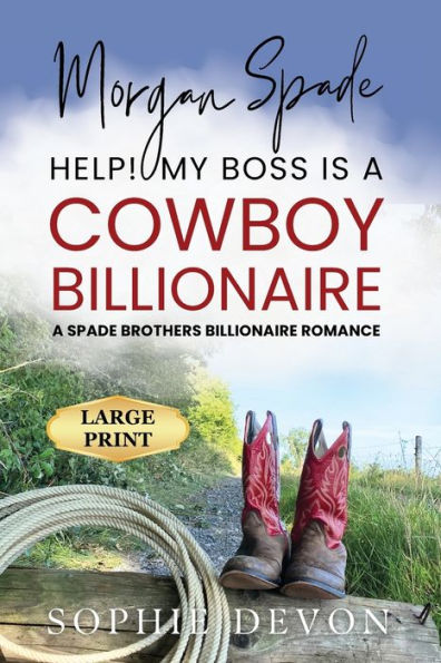 Morgan Spade - Help! My Boss is a Cowboy Billionaire A Spade Brothers Billionaire Romance LARGE PRINT