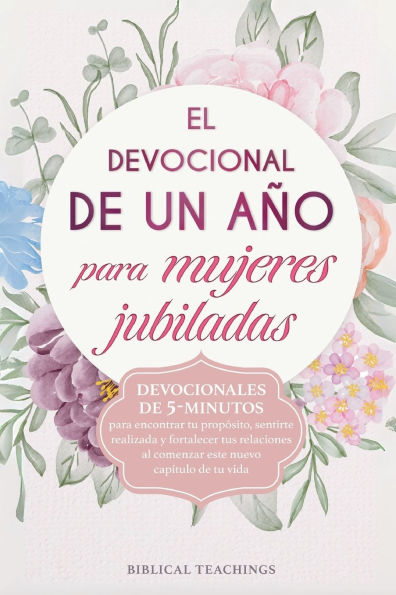 El devocional de un aÃ¯Â¿Â½o para mujeres jubiladas: Devocionales de 5-minutos para encontrar tu propÃ¯Â¿Â½sito, sentirte realizada y fortalecer tus relaciones al comenzar este nuevo capÃ¯Â¿Â½tulo de tu vida