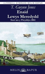 Title: Enaid Lewys Meredydd: Stori am y Flwyddyn 2002, Author: T Gwynn Jones