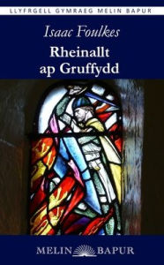 Title: Rheinallt ap Gruffydd, Author: Isaac Foulkes