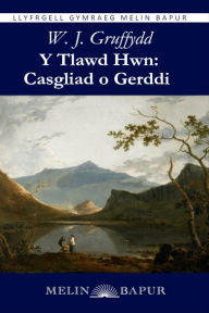 Title: Y Tlawd Hwn: Casgliad o Gerddi (eLyfr): Casgliad o Gerddi, Author: William John (W. J. Gruffydd) Gruffydd