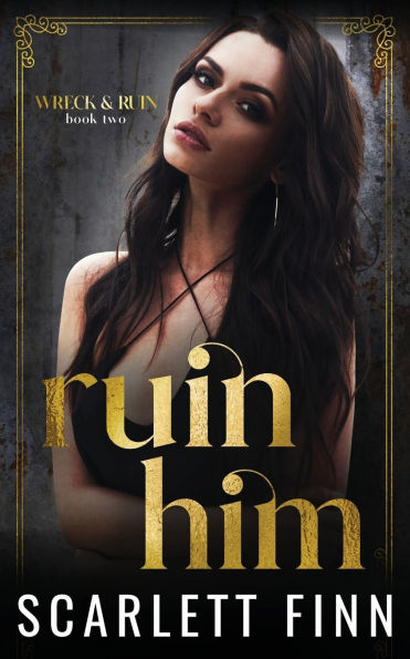 Ruin Him: Dark/Steamy Romance. Heroine in Jeopardy.