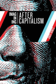 Title: Imagining After Capitalism, Author: Andy Hines