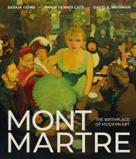 Title: Montmartre: Le berceau du modernisme, Author: Phillip Dennis Cate