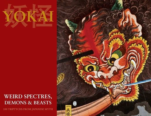 Yokai (Weird Spectres, Demons & Beasts): 100 Triptychs From Japanese Myth