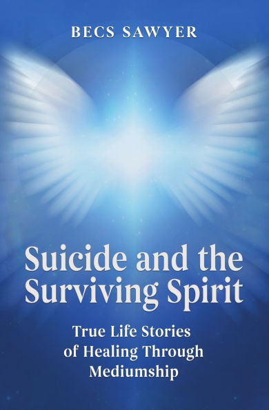 Suicide and the Surviving Spirit: True Life Stories of Healing Through Mediumship