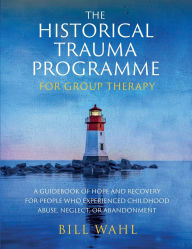 Free book texts downloads The Historical Trauma Programme - For Group Therapy PDB MOBI DJVU by Bill Wahl 9781917293426 in English