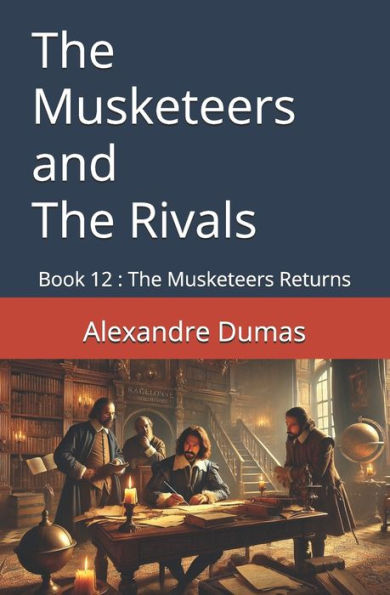 The Musketeers and The Rivals: Book 12: The Musketeers Returns