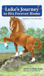 Title: Luke's Journey to His Forever Home: Inspired by a True Horse story, Author: Melba Boles