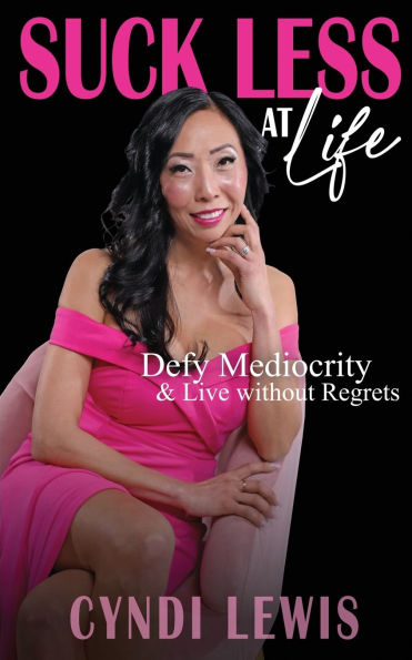 Suck Less at Life: Defy Mediocrity & Live without Regrets