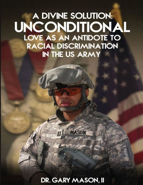 A Divine Solution: Unconditional Love As An Antidote To Racial Discrimination In The Us Army