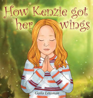 Title: How Kenzie got her wings, Author: Gaila Lessman