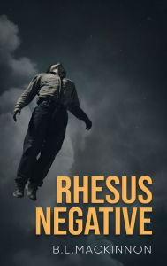 Title: Rhesus Negative, Author: B. L. Mackinnon