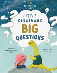 Title: Little Dinosaurs, Big Questions: 10 Thoughtful Stories, Author: Swapna Haddow