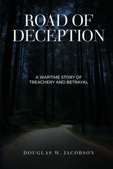 Road of Deception: A Wartime Story of Treachery and Betrayal