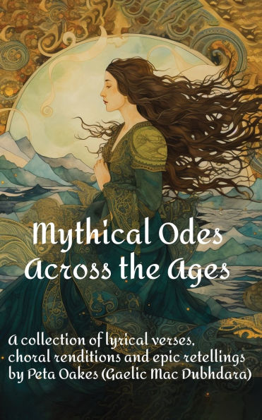 Mythical Odes Across the Ages: A Collection of Lyrical Verses, Choral Renditions and Epic Retellings