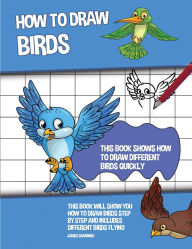 Title: How to Draw Birds: This Book Shows How to Draw Different Birds Quickly, Author: James Manning