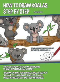 Title: How to Draw Koalas Step by Step: This How to Draw Koalas Book Shows How to Draw 39 Different Koalas Easily, Author: James Manning