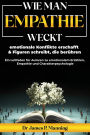 Wie man Empathie weckt, emotionale Konflikte erschafft & Figuren schreibt, die berÃ¯Â¿Â½hren: Ein Leitfaden fÃ¯Â¿Â½r Autoren zu emotionalem ErzÃ¯Â¿Â½hlen, Empathie und Charakterpsychologie