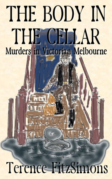 The Body in the Cellar: Murder in Victorian Melborne
