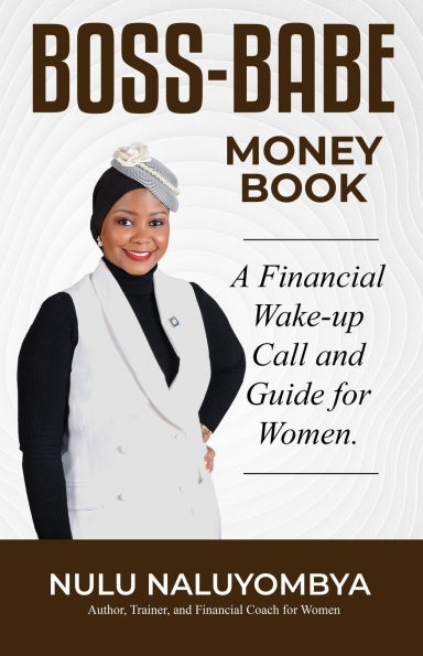 Boss-Babe Money Book: A Financial Wake-up Call and Guide for Women.