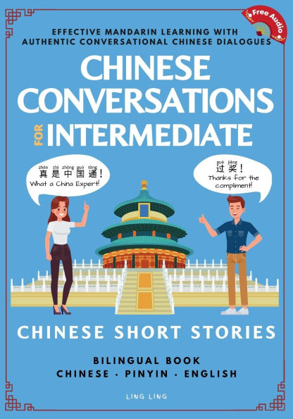 Chinese Conversations for Intermediate: Mandarin Learning with Conversational Dialogues (Free Audio) - Chinese Short Stories Bilingual Book