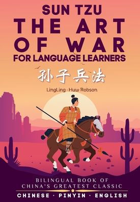 The Art of War for Language Learners: A Bilingual Chinese-English Modern Edition of China's Greatest Classic: Sun Tzu's The Art of War (孙子兵法) Full Book