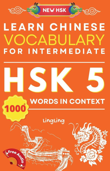Learn Chinese Vocabulary for Intermediate: New HSK Level 5 Chinese Vocabulary Book (Free Audio) - Master Over 1000 Words in Context