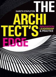 Title: The Architect's Edge: Innovation, Leadership and Practice, Author: Gareth Stapleton