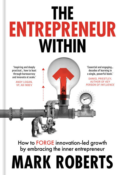 the Entrepreneur Within: How to Forge Innovation-led Growth by Embracing Inner