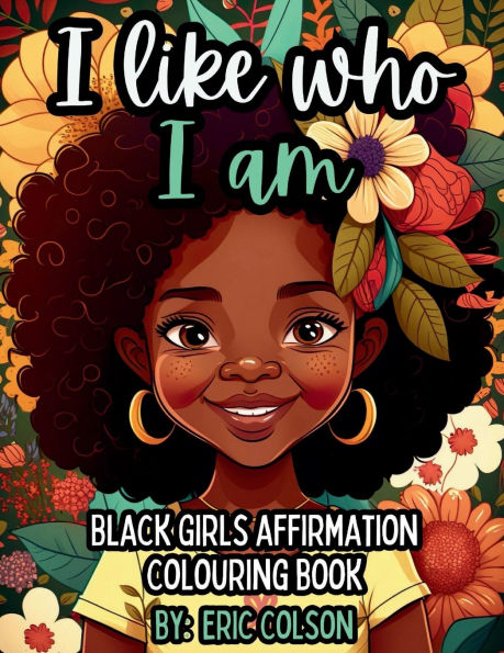 I LIKE WHO I AM: BLACK GIRLS AFFIRMATION COLORING BOOK