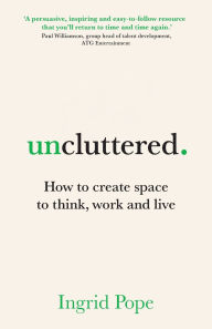 Free online books to download to mp3 Uncluttered: How to create space to think, work and live (English literature) 9781917490009 PDB