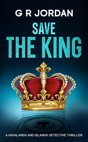 Save The King: A Highlands and Islands Detective Thriller