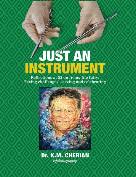 Just an Instrument: Reflections at 82 on living life fully: Facing challenges, serving and celebrating