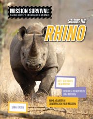 Title: Saving the Rhino: Meet Scientists on a Mission, Discover Kid Activists on a Mission, Make a Career in Conservation Your Mission, Author: Sarah Eason