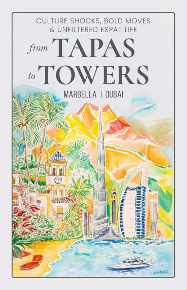 From Tapas To Towers: Culture shocks, bold moves & unfiltered expat life