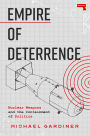 Empire of Deterrence: Nuclear Weapons and the Containment of Politics