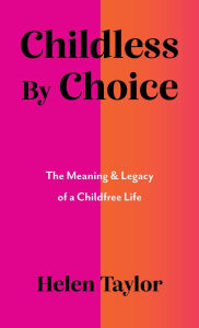 Childless by Choice: The Meaning & Legacy of a Childfree Life