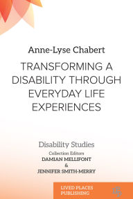 Free audio english books to download Transforming a Disability Through Everyday Life Experiences by Anne-Lyse Chabert, Damian Mellifont PhD