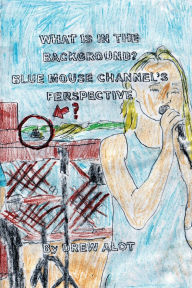 Title: What Is In The Background? Blue Mouse Channel's Perspective (A Comic Book By Drew Alot), Author: Drew Alot